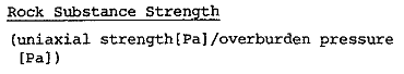 Rock Substance Strength = UCS / OBP; UCS = Uniaxial Compressive Strength (pa); OBP = Overburden Pressure (pa); OBP = Depth * Overburden unit weight (N/m3)